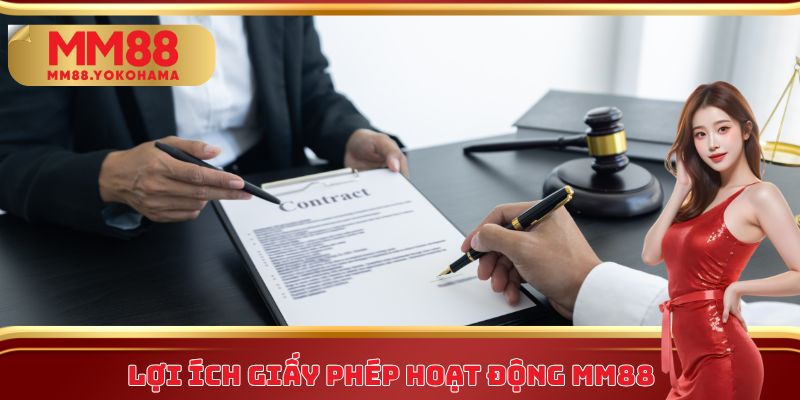 Lợi ích giấy phép hoạt động MM88