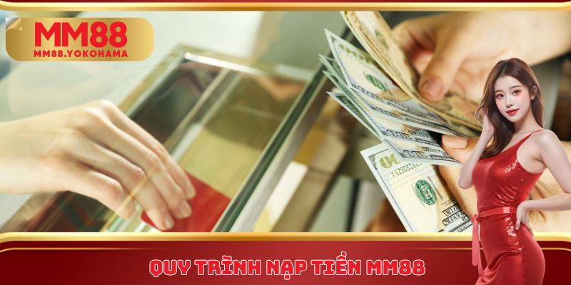Quy trình nạp tiền MM88