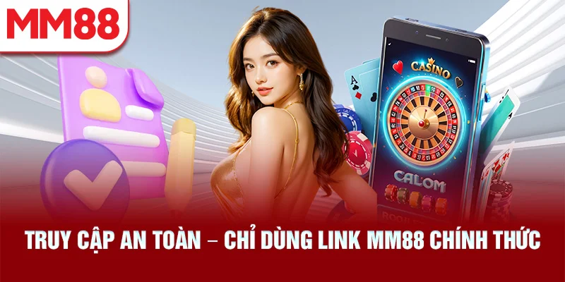 Truy Cập An Toàn – Chỉ Dùng Link MM88 Chính Thức